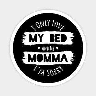 I Only Love My Bed and My Momma Magnet